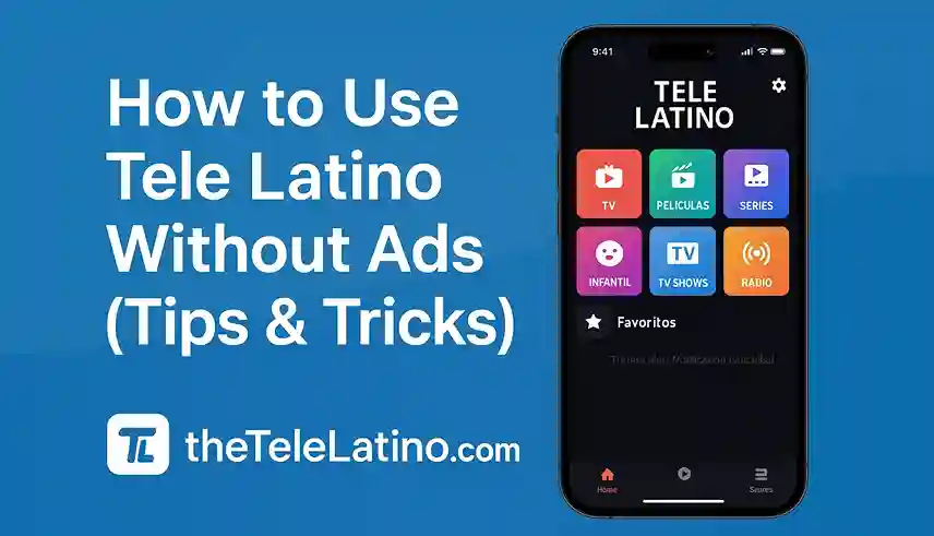 How to Use Tele Latino Without Ads (Tips & Tricks)