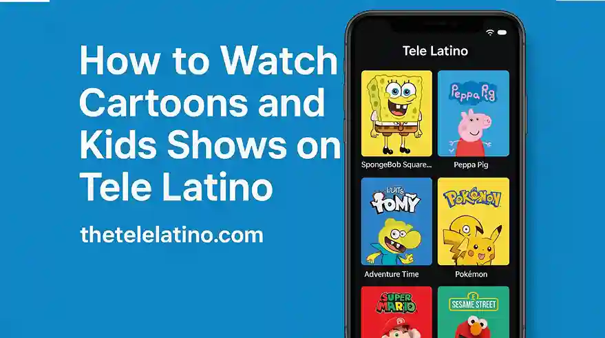 How to Watch Cartoons and Kids Shows on Tele Latino